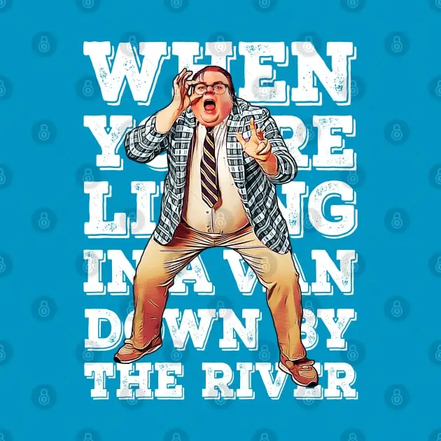 When You're Living In A Van Down By The River T-Shirt 100% Cotton Streetwear High Quality New Fashion Top Tees