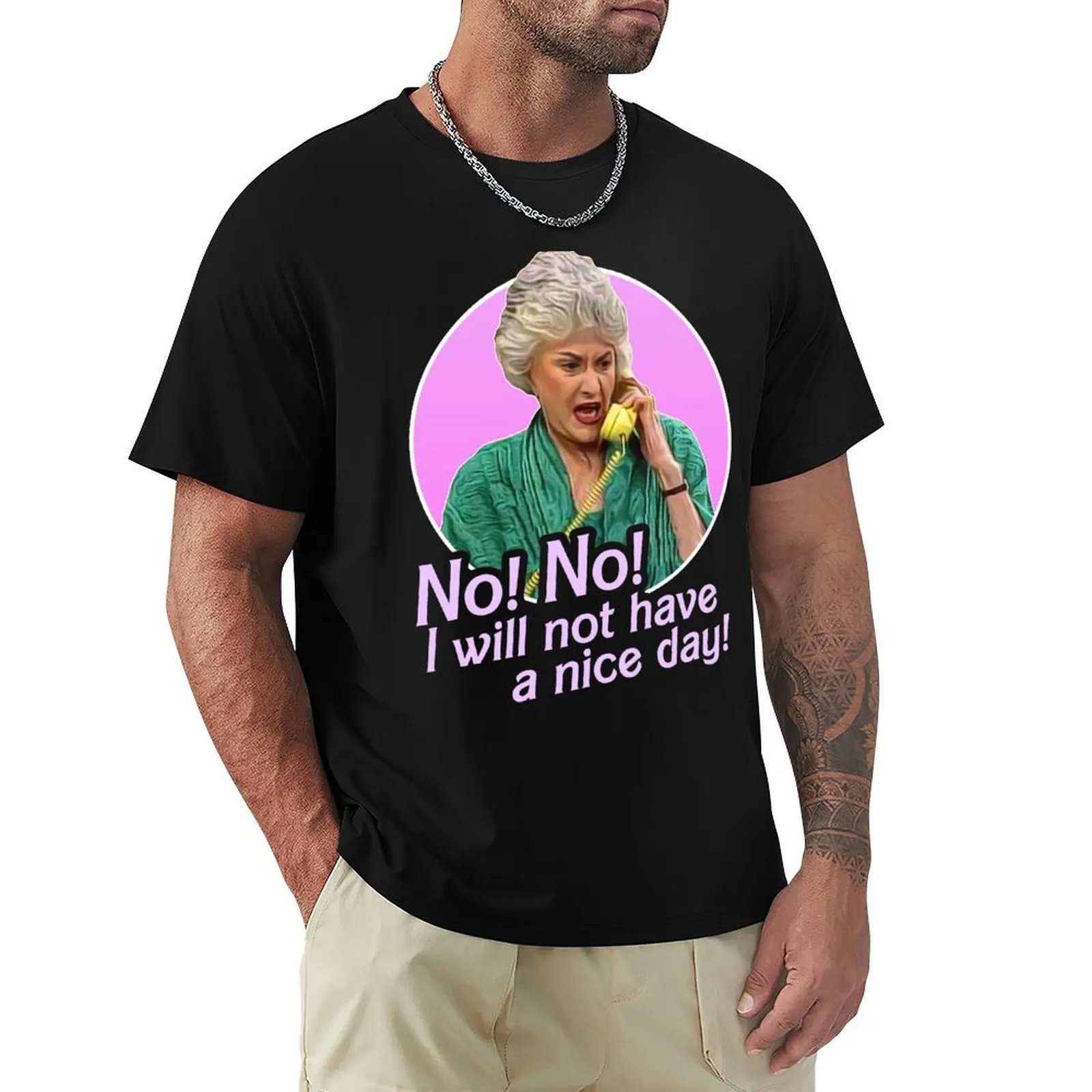 Dorothy Zbornak No I Will Not Have a Nice Day! T-Shirt Minimalist Graphic Tee Shirt