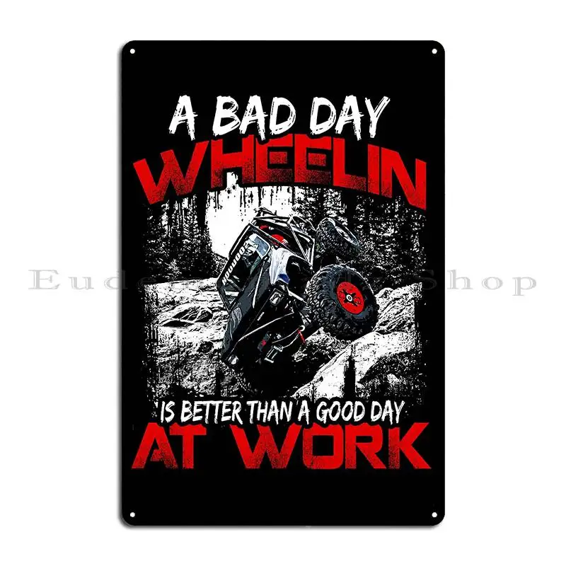 A Bad Day Wheelin Is Better Than A Good Day At Work Metal Plaque Poster Design Designing Kitchen Wall Decor Tin Sign Poster