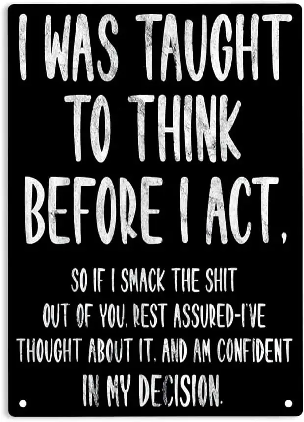 I Was Taught To Think Before I Act Sign Metal Tin Sign, Funny Sarcasm Sarcastic Poster for Home Office Garden Bars Pub Man  sign