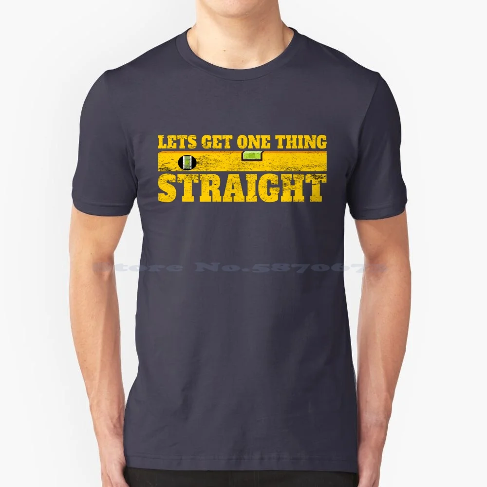 Lets Get One Thing Straight T Shirt 100% Cotton Tee Carpenter Carpentry Sawdust Man Glitter Power Tools Chippy Hammer Nails Diy