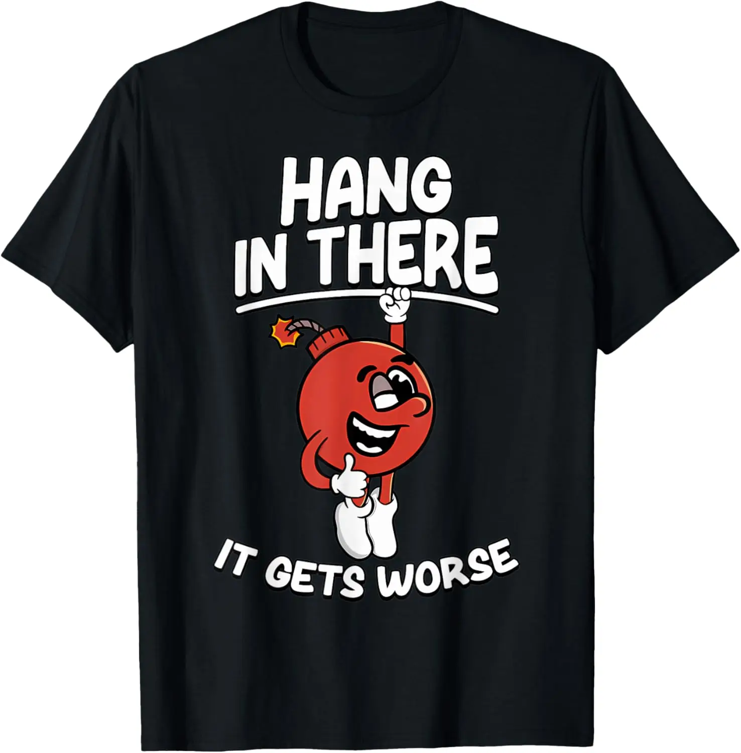 

Hang In There It Gets Worse Existential Dread Cartoon Bomb T-Shirt