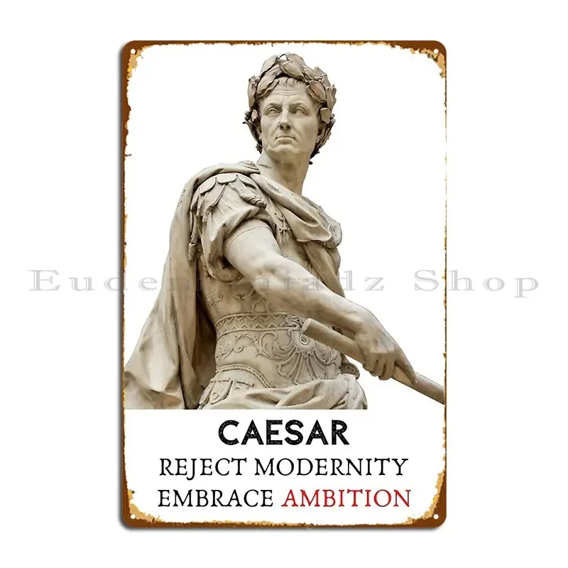 Caesar Reject Modernity Embrace Ambition Metal Plaque Custom Cave Club Party Pub Retro Tin Sign Poster