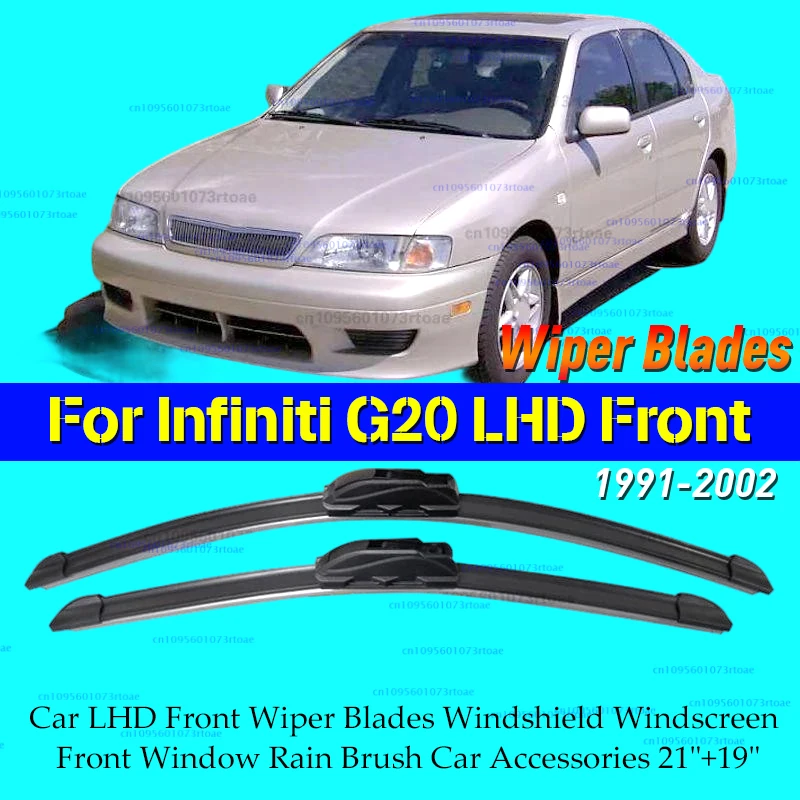 

For Infiniti G20 1991 - 2002 Car LHD Front Wiper Blades Windshield Windscreen Front Window Rain Brush Car Accessories 21"+19"