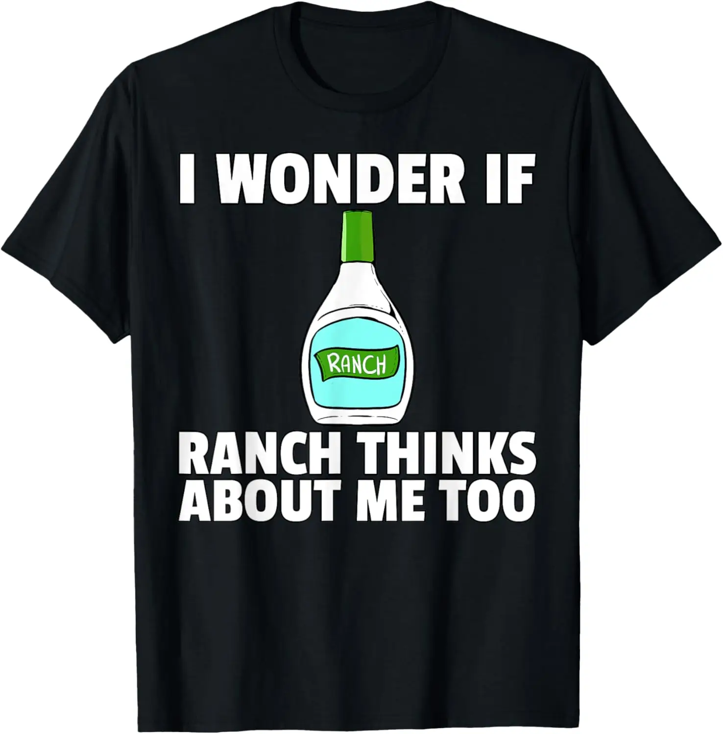

Ranch Thinks About Me Funny Food Graphic T-Shirt Soft Cotton Casual Tee