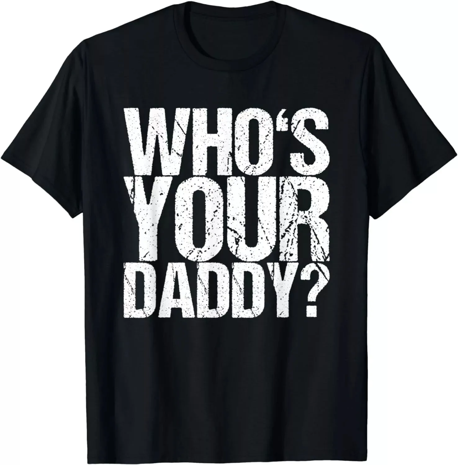 

Who's-Your-Daddy Funny and Entertaining Inquiry Unisex T-Shirt