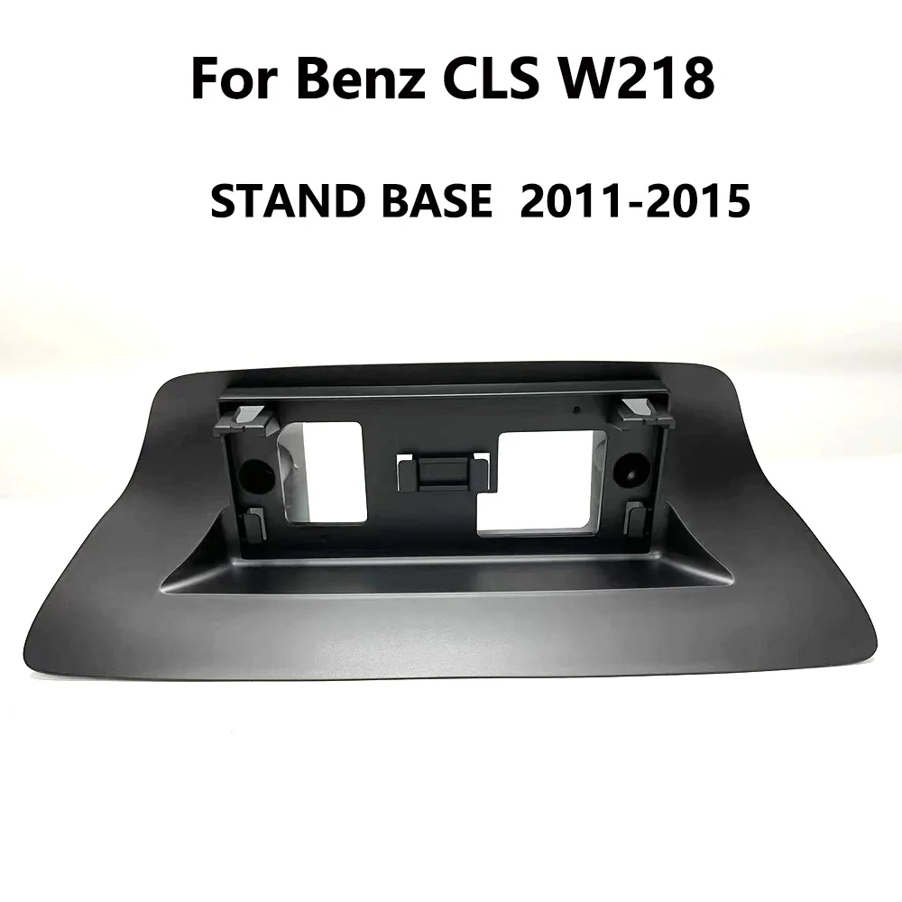 CLS W218 NTG4.5 Android Screen Stand Base for Mercedes Benz 2011 2015 LHD RHD 10.25 and 12.3 Inch Display Refitted Fixing Frame