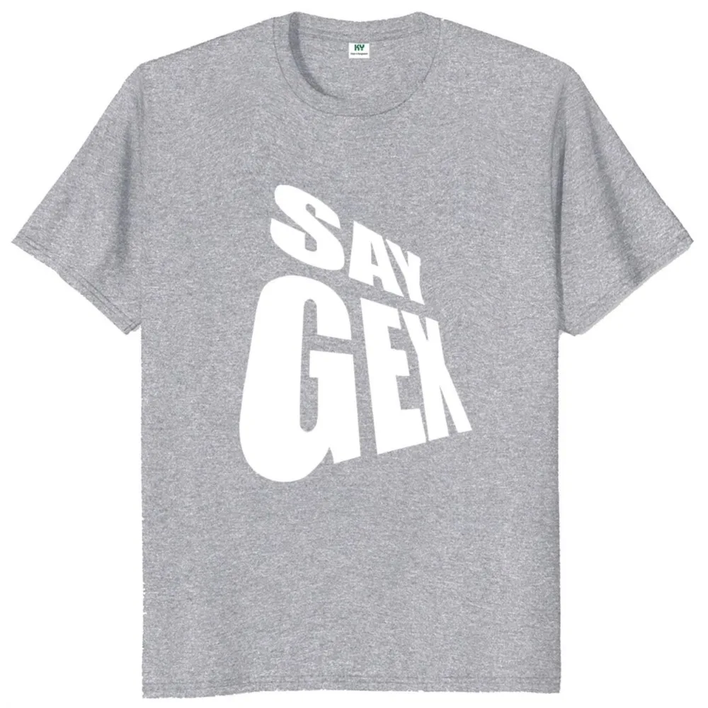 Say Gex Meme T Shirt Humor Slang Trend Y2k Short Sleeve  Cotton Unisex Summer Casual T-shirts EU Size