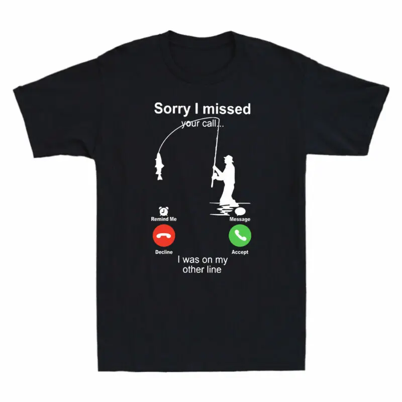 Fishing Sorry I Missed Your Call I Was On My Other Line Men Cotton Black T-Shirt