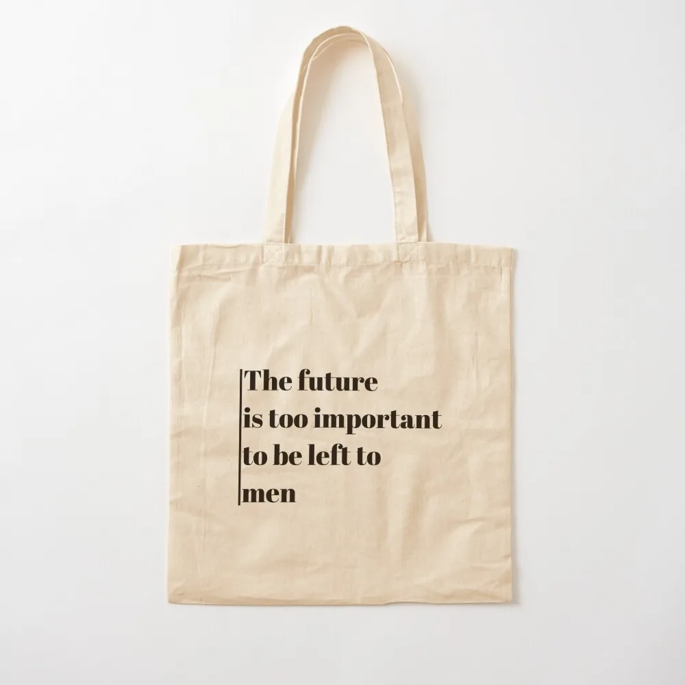 

The future is too important to be left to men Tote Bag Reusable bags sac pour femme Big bag Canvas Tote Bag