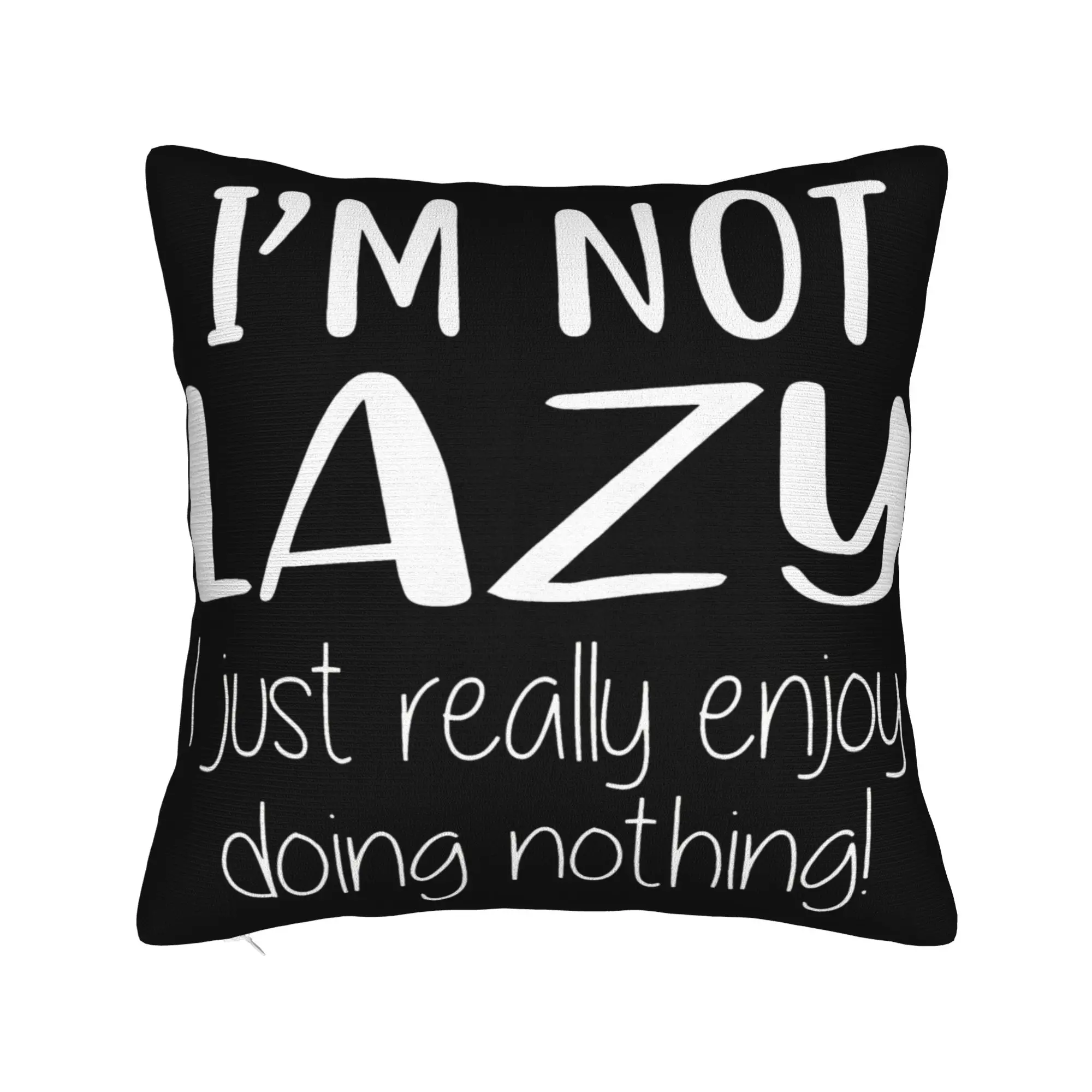 I'm Not Lazy I Just Really Enjoy Doing Nothing Pillow Cover Soft Cushion Cover Gift  Throw Pillow Case Cover Home Multi Size