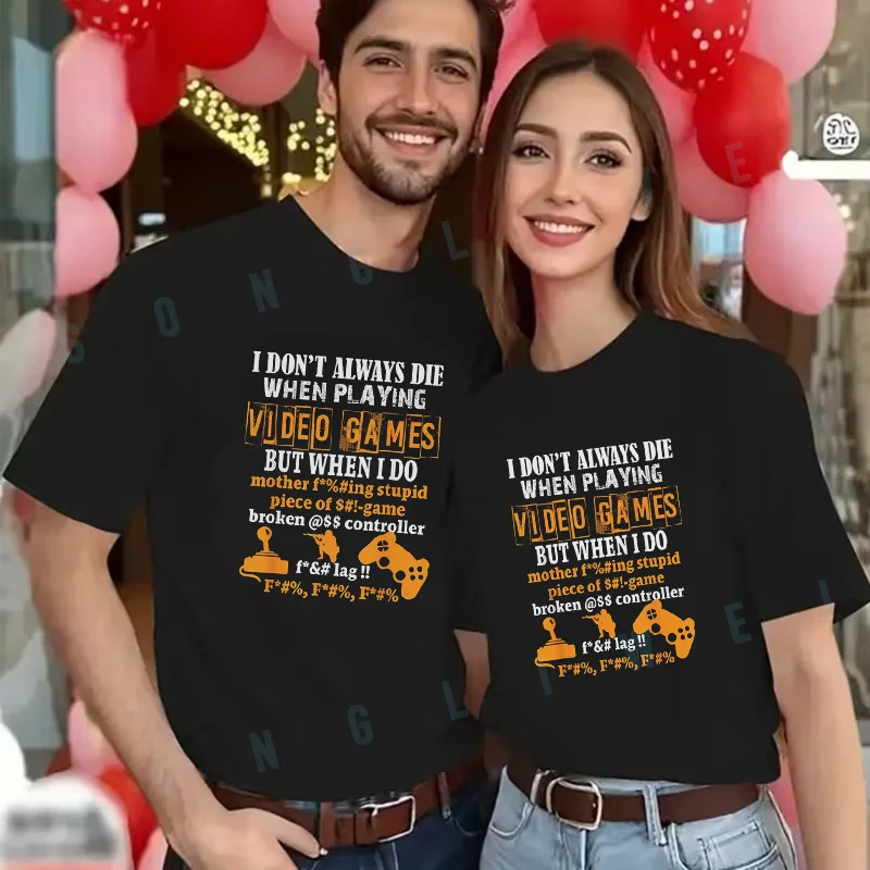 

Футболка с надписью "I Don't Always Die When Playing Games" для мужчин и женщин, летняя новая повседневная футболка с короткими рукавами, модный мото-топ