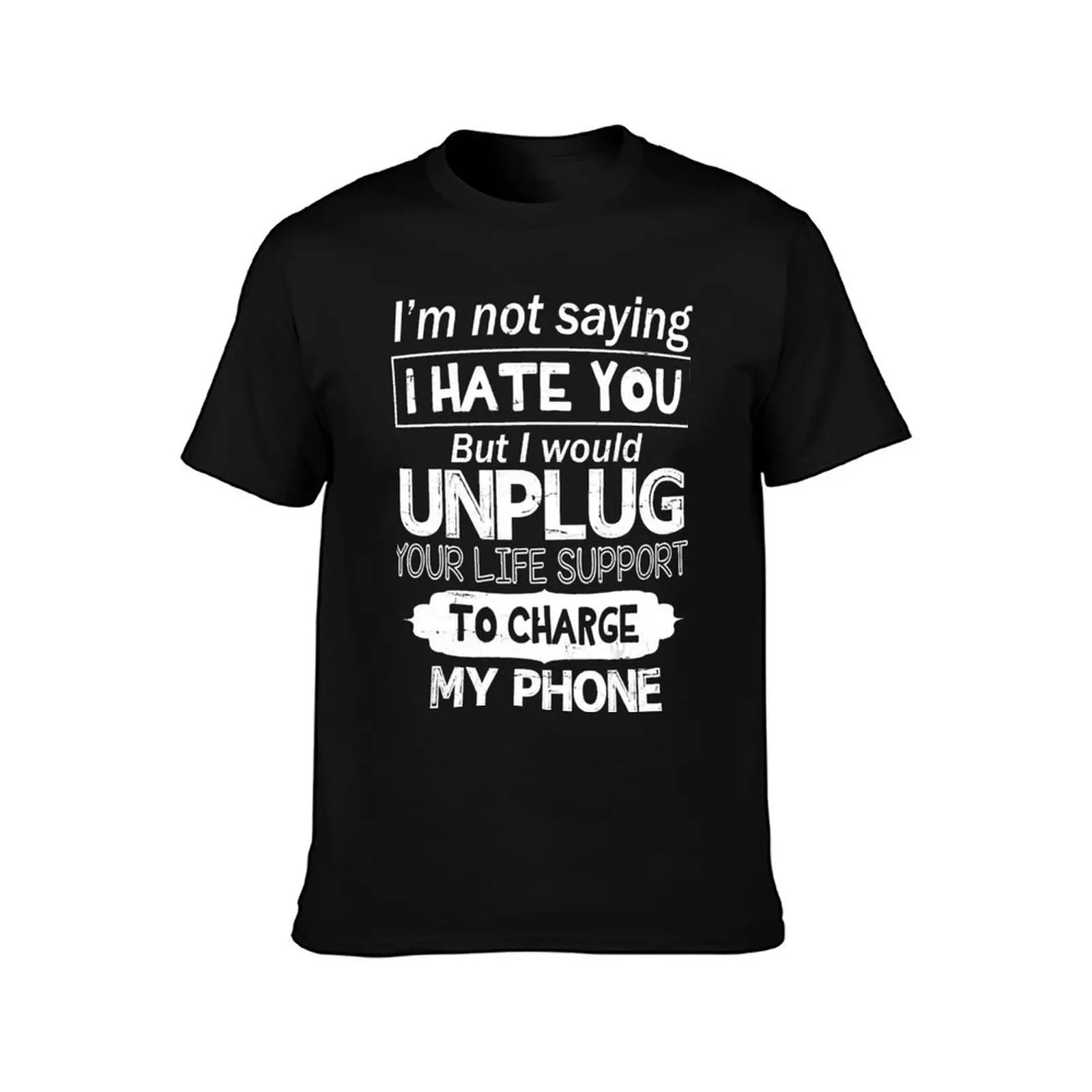 I'm Not Saying I Hate You I Would Unplug Your Life Support T-Shirt Summer Casual Cotton Tee Oversized Streetwear Tops