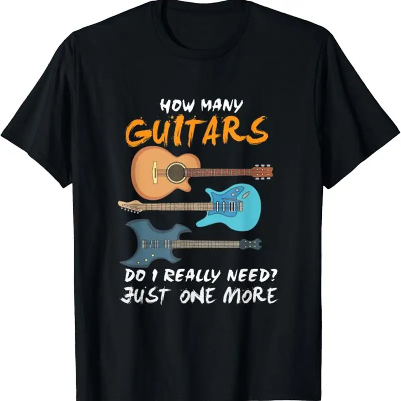 How Many Guitars Do I Really Need Just One More T Shirt