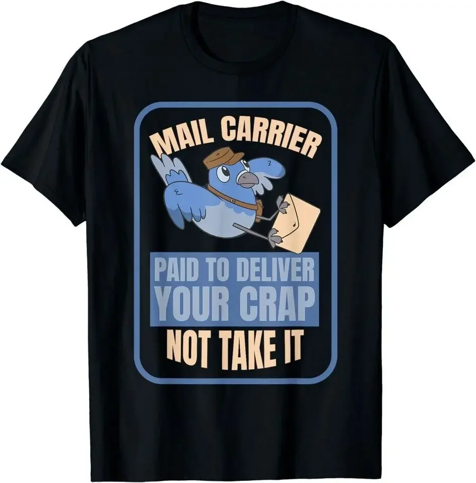 NEW LIMITED Mail Carrier Paid To Deliver Your Crap Not Take It Postman T-Shirt