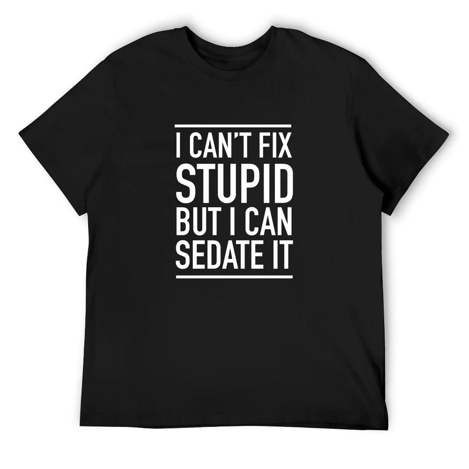 I Can't Fix Stupid... T-Shirt plus size tops anime tshirt fitted t shirts for men