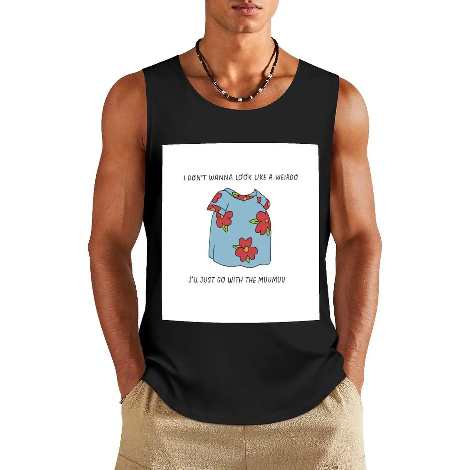

I Don't Wanna Look Like A Weirdo, I'll Just Go With The Muumuu Tank Top Bodybuilding clothing man sports clothes for men