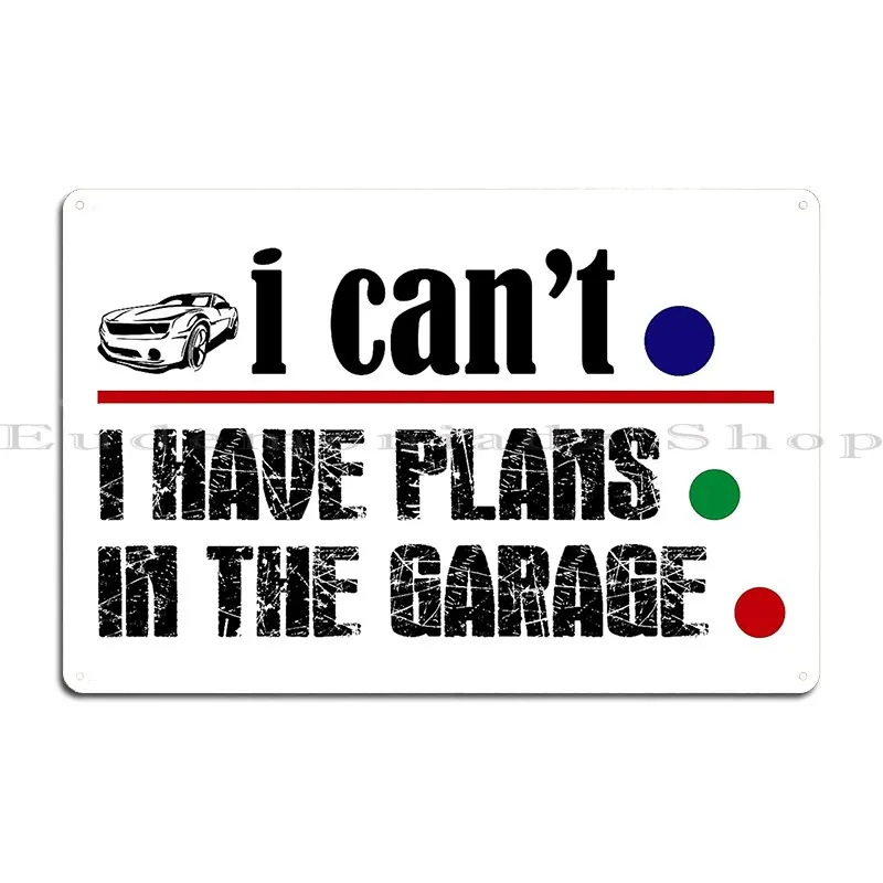 I Can't I Have Plans In The Garage T_Shirt Metal Plaque Poster Painting Wall Mural Vintage Party Designer Tin Sign Poster