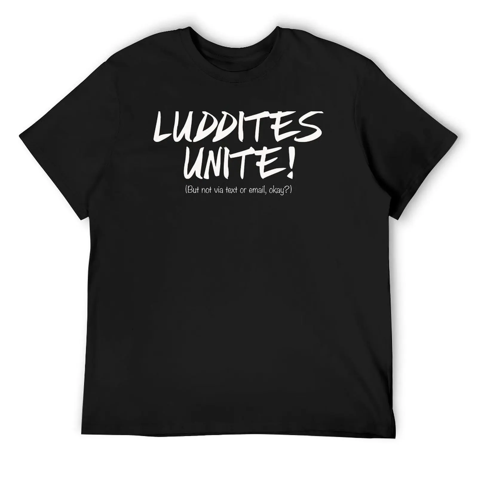 LUDDITES UNITE! (But not via text or email, okay?) T-Shirt vintage clothes oversizeds cute tops shirts men