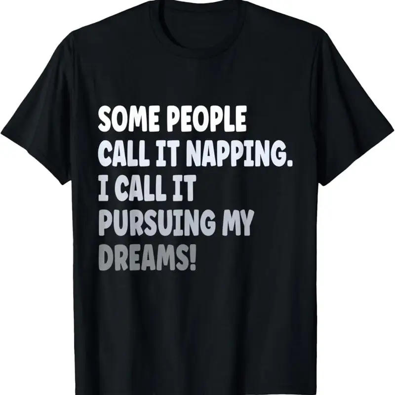 

Some People Call It Napping I Pursuing My Dreams T Shirt