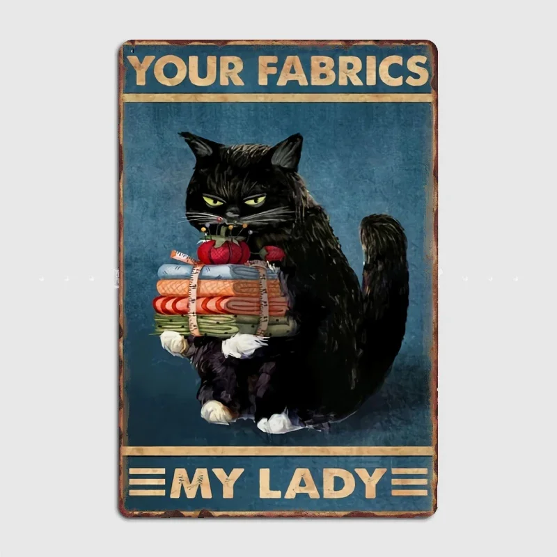 

Black Cat Your Fabrics My Lady Poster Metal Sign Club Custom Bar Bedroom Indoor Decor Posters Home Wall Decor Room Decoration