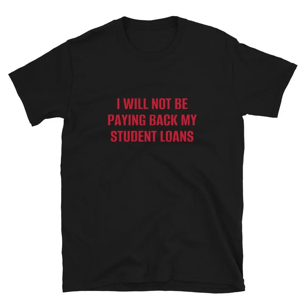 I Will Not Be Paying Back My Student Loans T Shirt Funny For Her Gen Z Gag Him