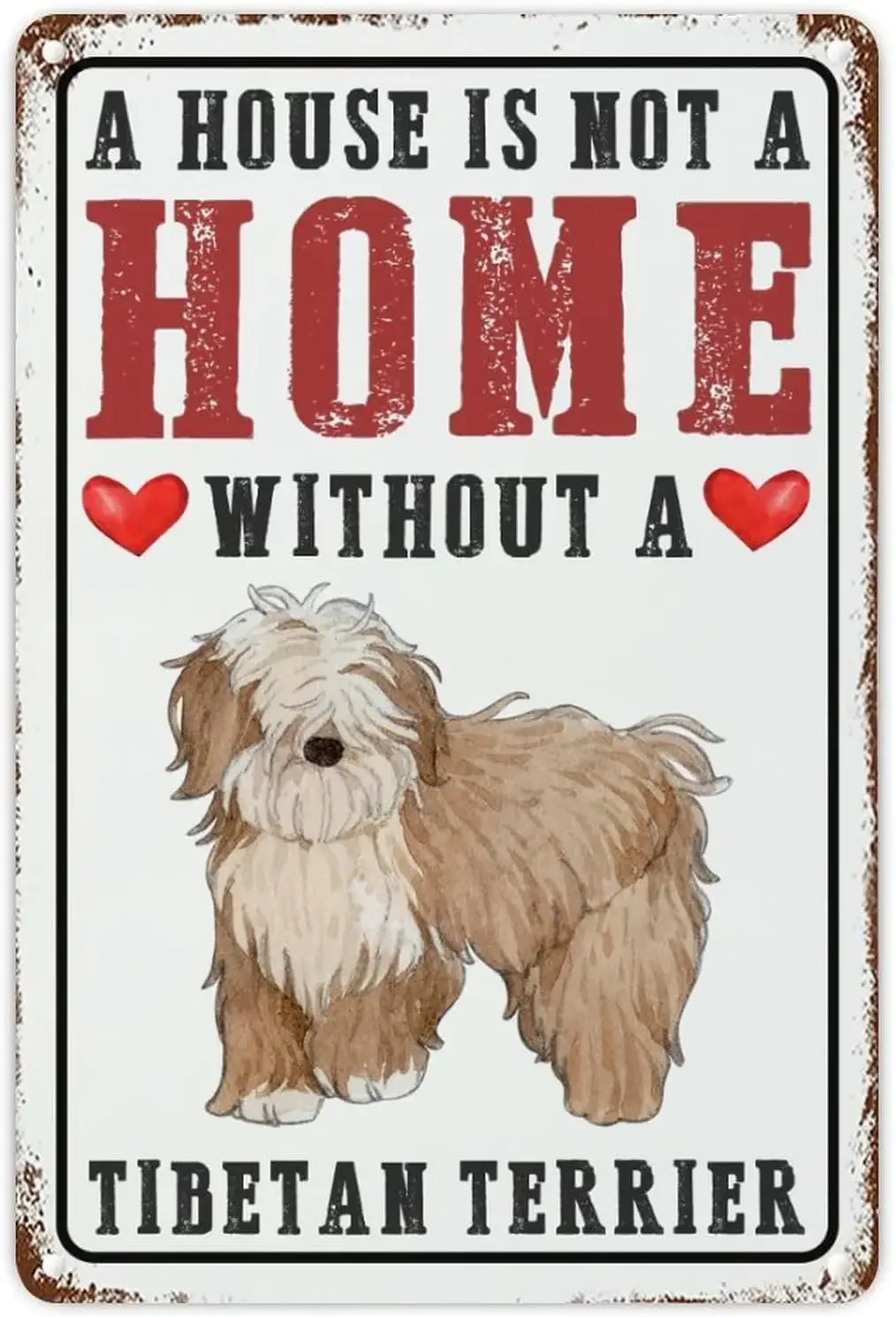 A House Is Not A Home Without A Dog Tibetan Terrier Retro Metal Tin Sign Vintage Aluminum Sign Animal Lovers Gift Metal