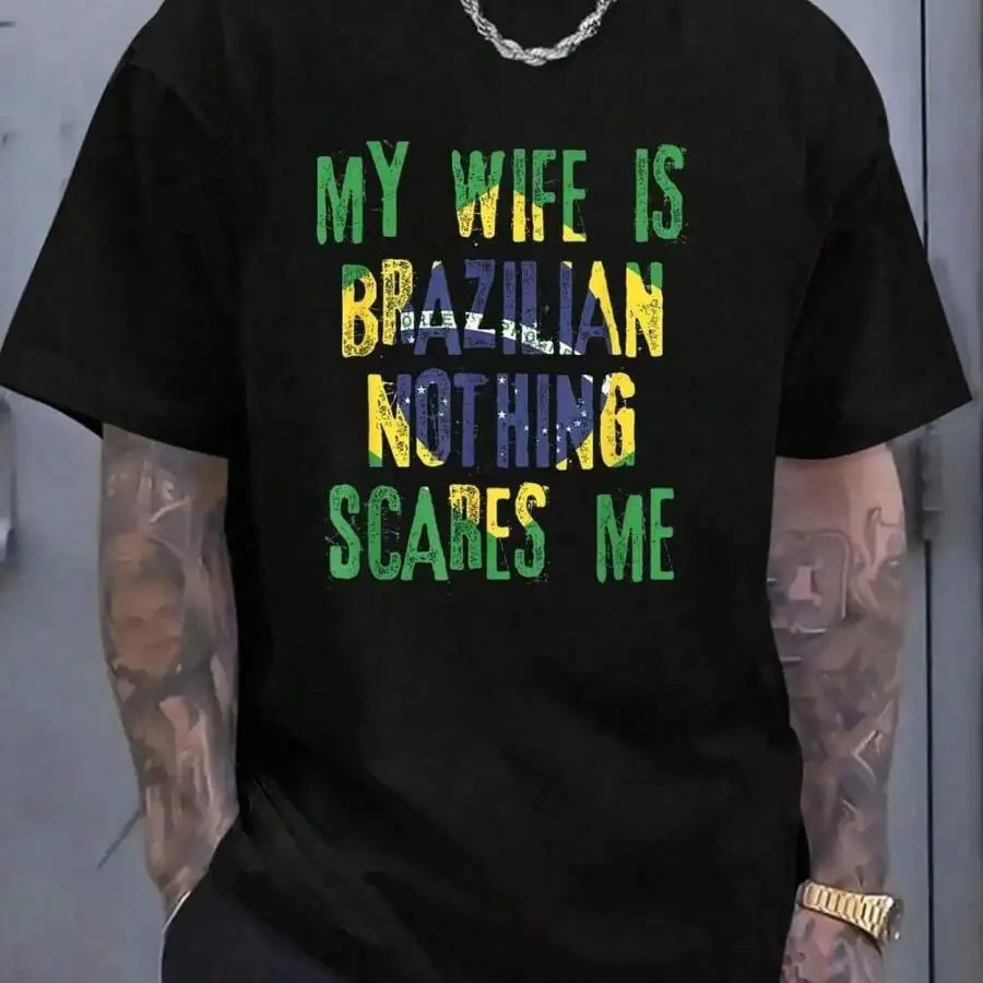 100% Cotton My Wife Is Brazilian Nothing Scares Me Brazil Husband T-Shirt Women's Men's Graphic Tee Causal Tops