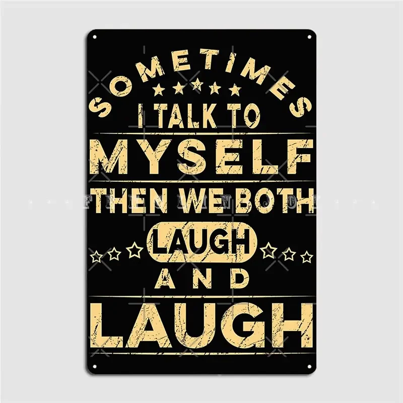 Sometimes I Talk To Myself Then We Both Laugh And Laugh Metal Sign Pub Garage Wall Decor Tin Sign Posters