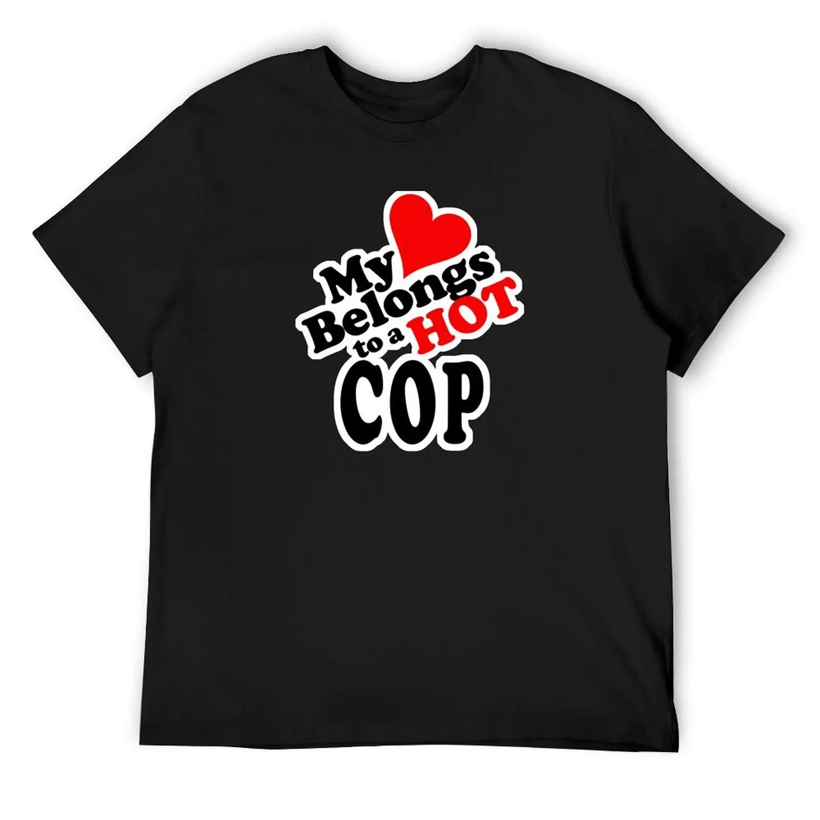 

My Heart Belongs to a HOT Cop T-Shirt oversize t-shirts man custom t shirt cute tops custom t-shirts shirts men