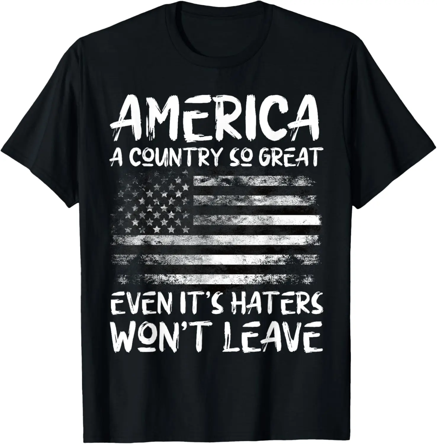 America A Country So Great Even It's Haters Won't Leave T-Shirt