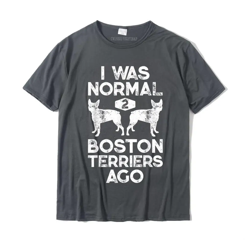 I Was Normal 2 Boston Terriers Ago Funny Dog Lover Gifts T-Shirt T Shirt For Men Personalized Tops & Tees Retro Unique Cotton