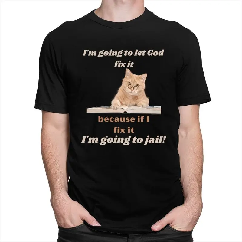 Male Im Going To Let God Fix It Funny Cat T Shirts Streetwear Short Sleeves Pure Cotton Colthing Casual Design Graphic Tee Tops