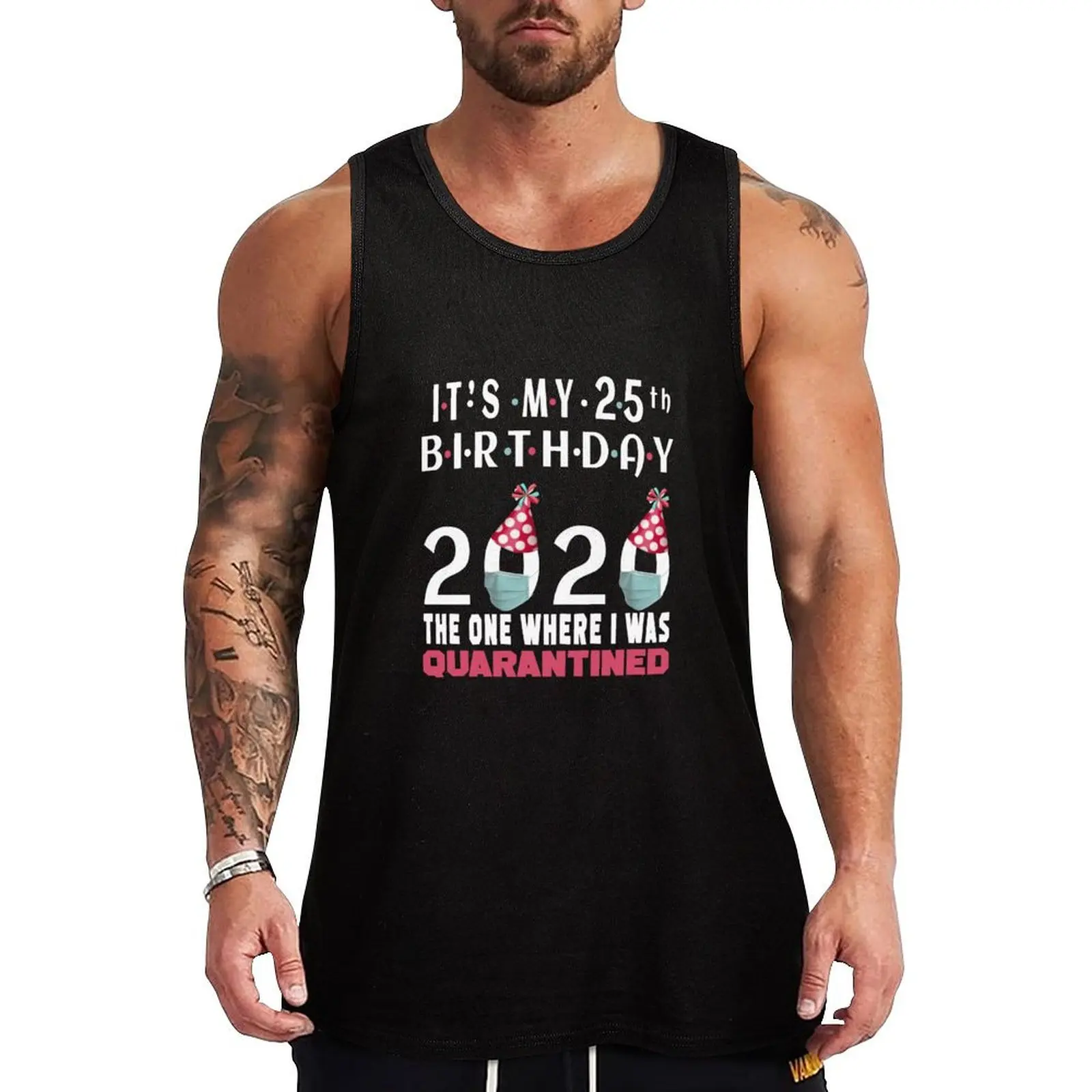 

Its My 25th Birthday The One Where I Was Quarantined Social Distancing Gifts Tank Top t-shirts for Men's gym plain t-shirt