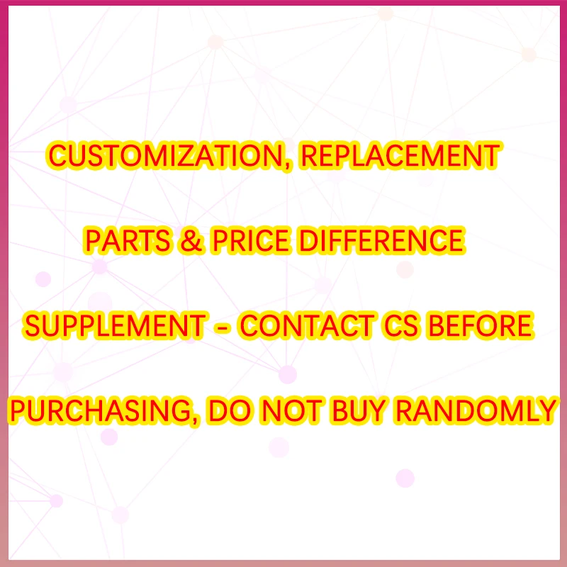

Customization, Replacement Parts & Price Difference Supplement - Contact CS Before Purchasing, Do Not Buy Randomly