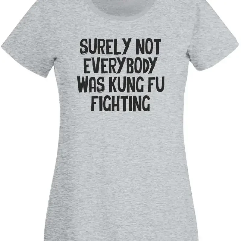 Surely Not Everybody was Kung Fu Fighting Womens TShirt Karate Funny