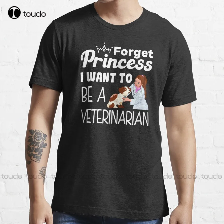 Forget Princess I Want To Be Veterinarian T-Shirt Mens Tshirts Short Sleeve Custom Aldult Teen Unisex Xxs-5Xl Custom Gift Tshirt