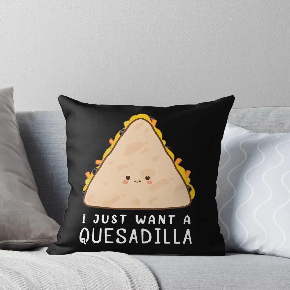 Funny Mexican Food Lover I Just Want A Quesadilla design Throw Pillow New year Decorative pillow case Pillow