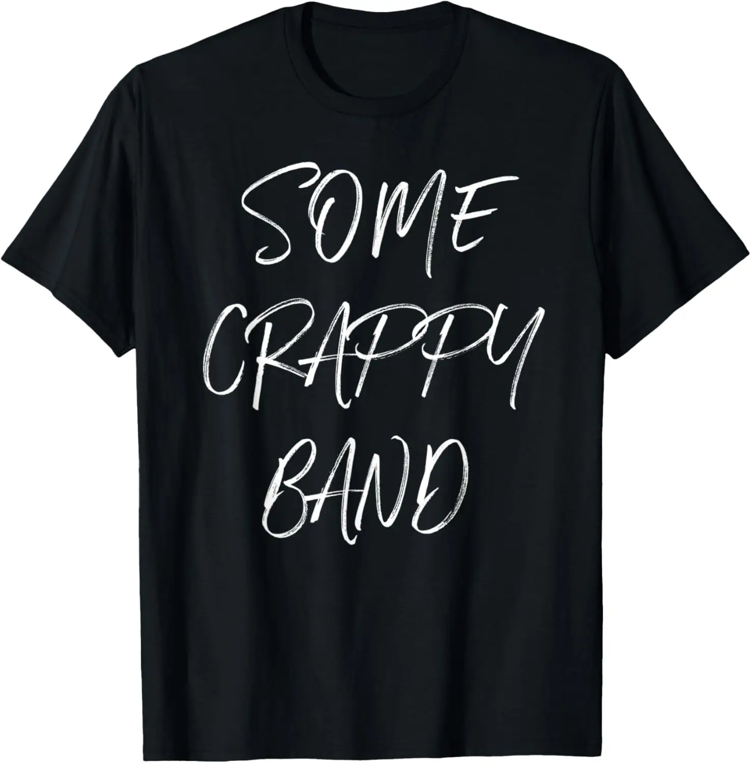 

Some Crappy Band Shirt Funny Music Lover T-Shirt