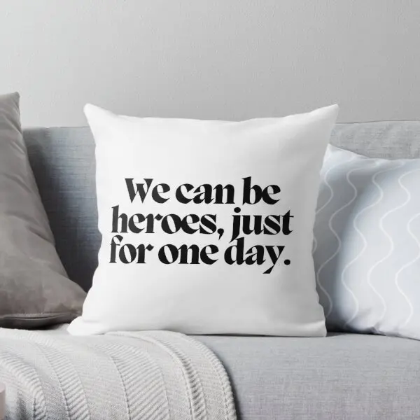 

We Can Be Heroes Just For One Day Printing Throw Pillow Cover Fashion Bed Wedding Decorative Pillows not include One Side