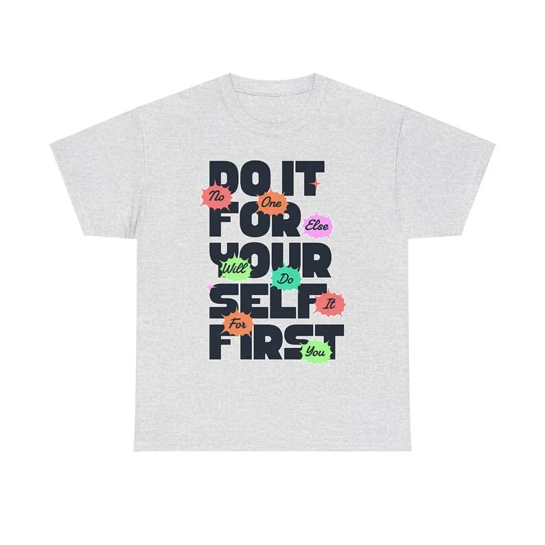 Do it For Your Self First: Motivational T-shirt