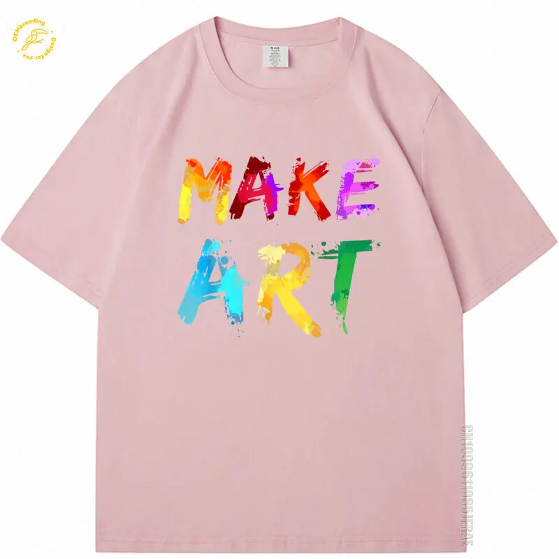 

Make Art Painter Artist Teacher Artsy Gift Men Women Oversized TShirt Vestiti Uomo Herren T Shirts 100% Cotton T-Shirt Summer