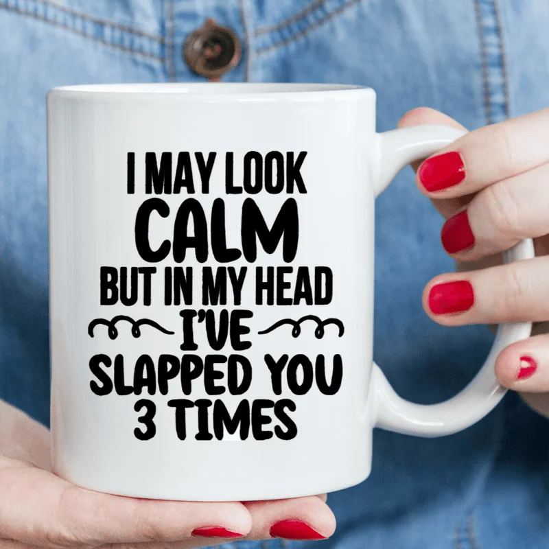 

1pc, 3A Grade, I MAY LOOK CALM BUT IN MY HEAD MI'VEM SLAPPED YOU 3 TIMES, Funny Coffee Mug, White Ceramic Mug, Novelty Coffee Mu