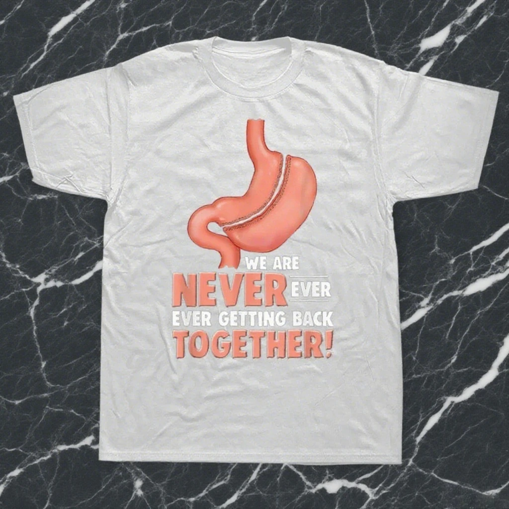 

Gastric Bariatric Surgery We Are Never Getting Back Together T-Shirt Prevailing Comfortable Men Casual T Shirts Comfortable