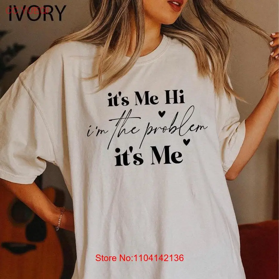 

Its Me Hi I'm the Problem Comfort Colors T Shirt Fan Positive SweaT Trend for Women Her long or short sleeves