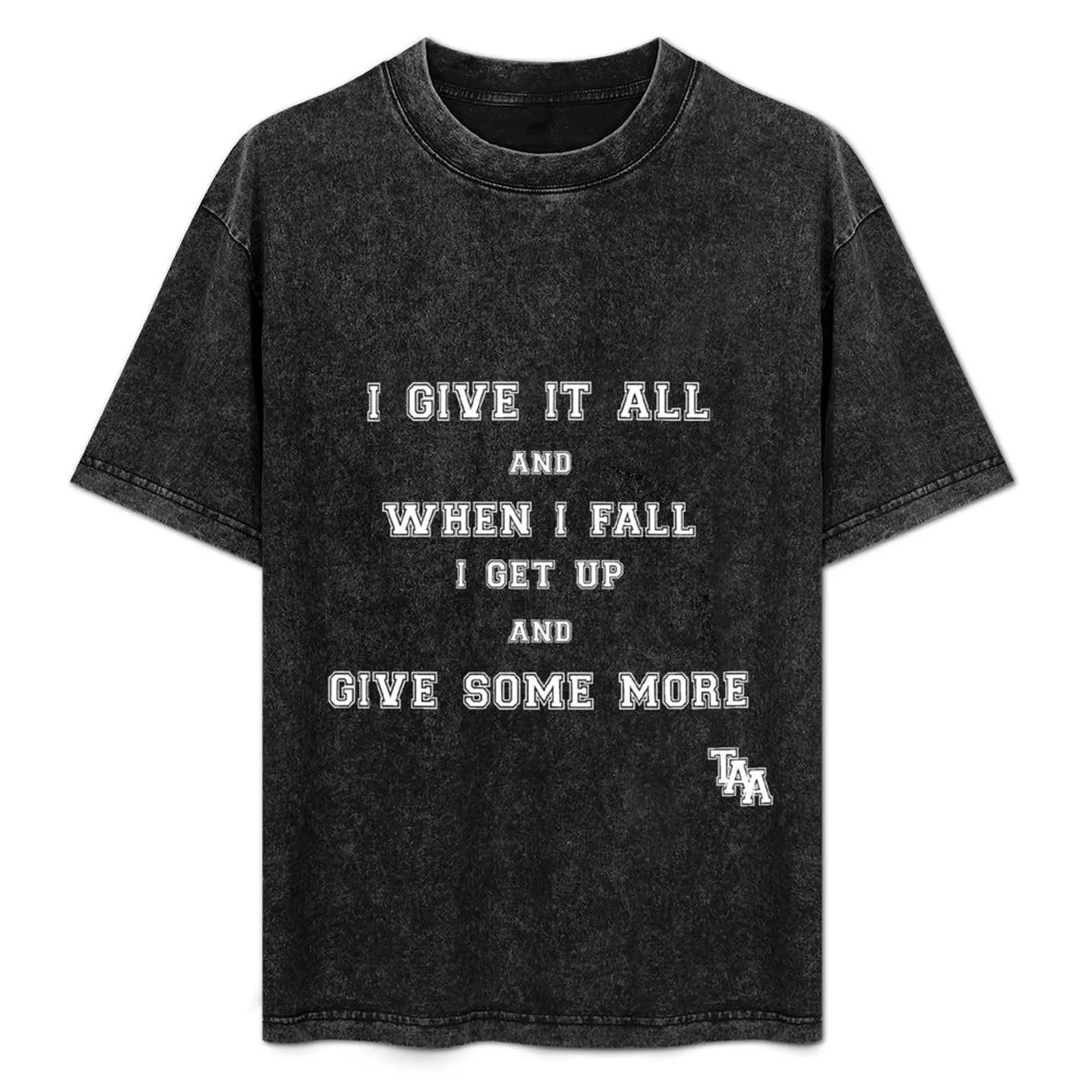 

TAA - Give It All T-Shirt cotton t shirt man cotton tshirt 100% man t shirts for men cotton t shirt pack T-Shirt