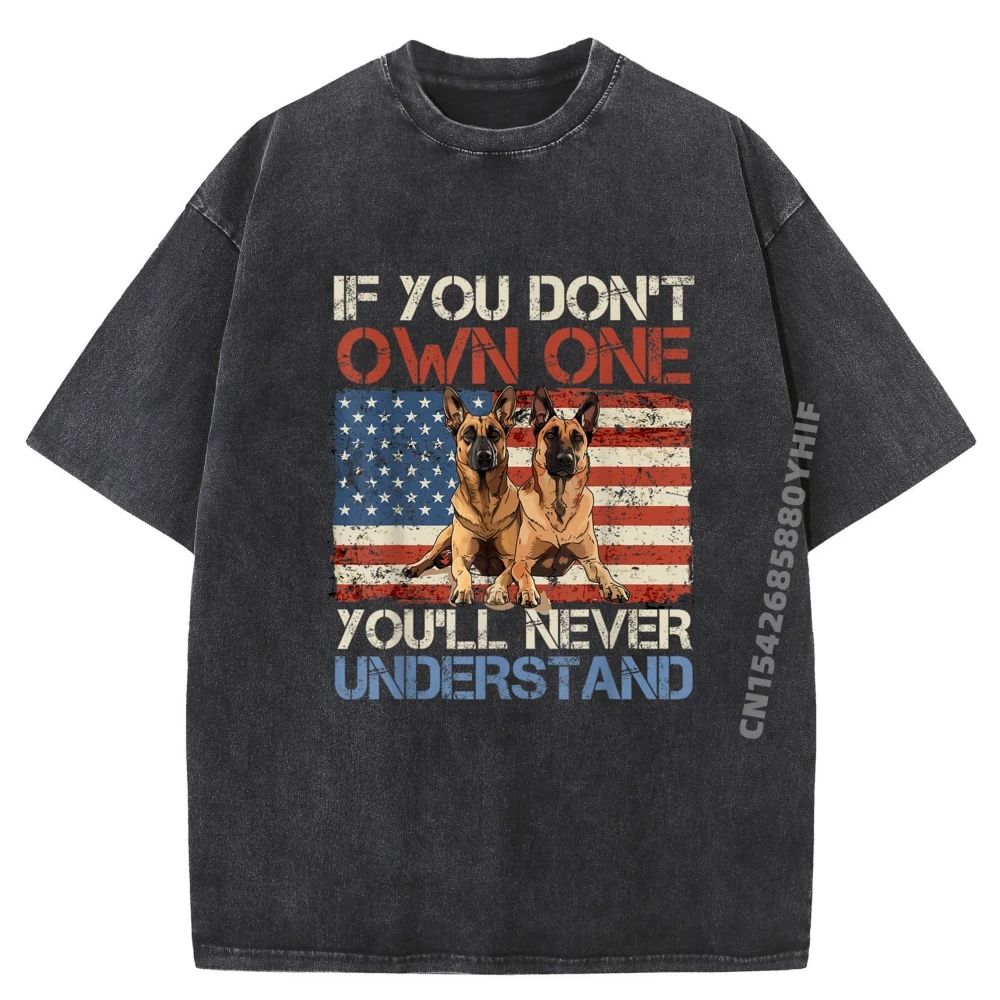 

Malinois If You Don It Own One You Ll Never Get It Funny T Shirts Men Clothes Plus Size Oversized Washed Shirt