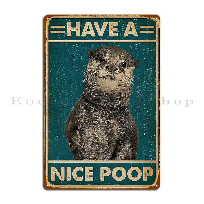 The Happy Otter Have A Nice Poop Metal Plaque Poster Design Designing Living Room Party Print Tin Sign Poster