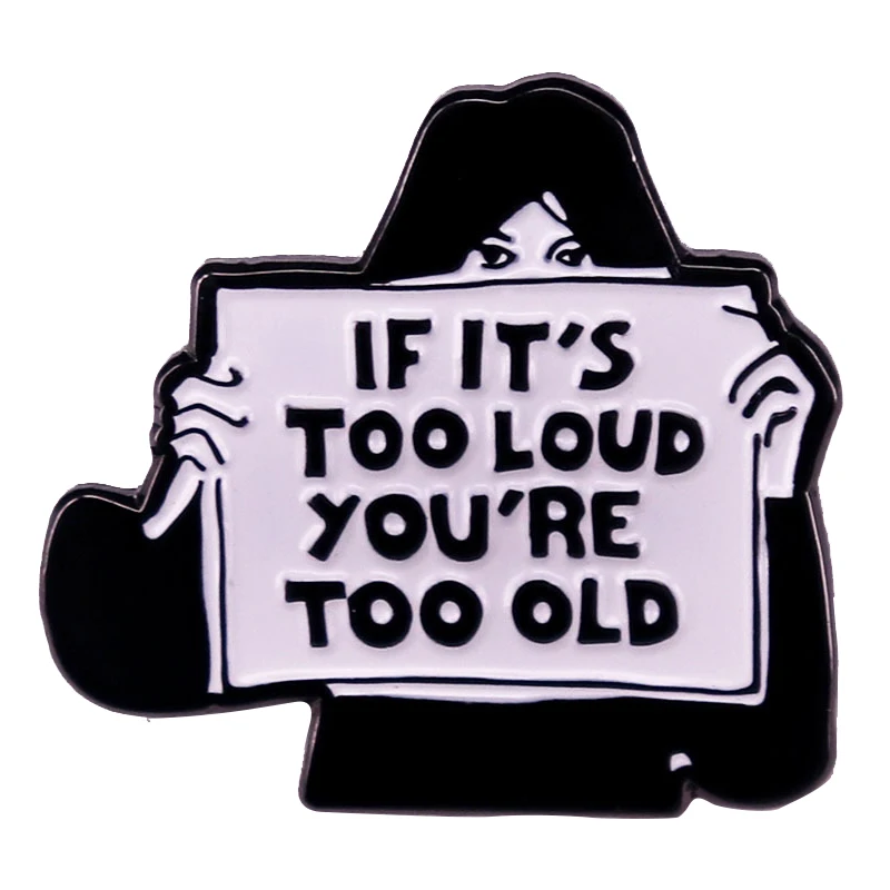 A2742 If it's too loud you're too old Quotes Enamel Pins Custom Brooches Lapel Badges Funny Jewelry Gift for Kids Friends