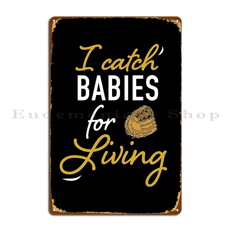 I Catch Babies For Living Midwife Metal Sign Designing Party Customize Wall Decor Decoration Tin Sign Poster